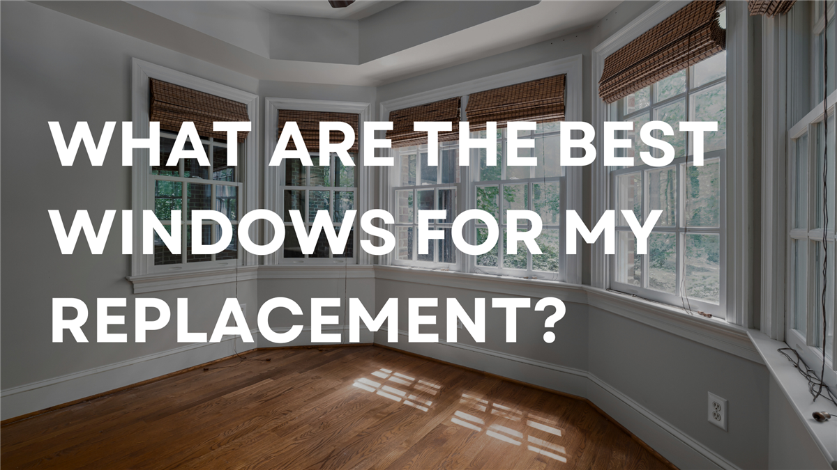 What Are the Best Windows for My Replacement?