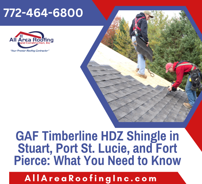 GAF Timberline HDZ Shingle in Stuart, Port St Lucie, and Fort Pierce: What You Need to Know