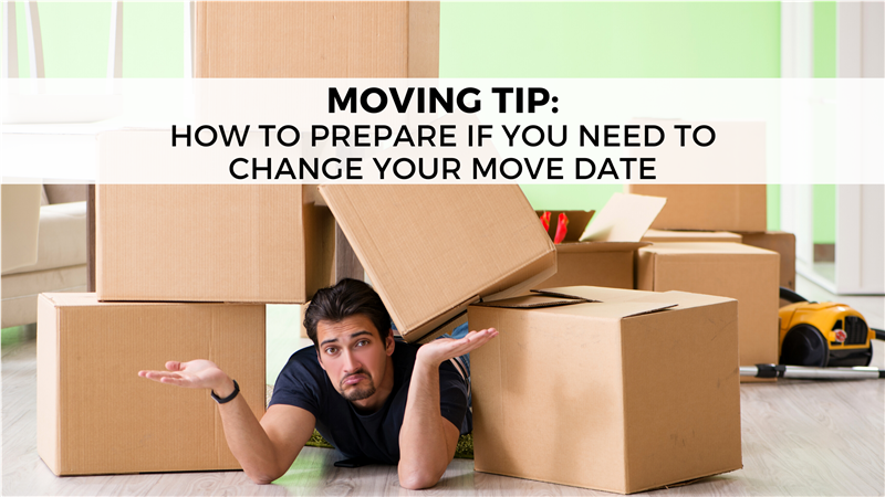 Moving Tip: How to Prepare If You Need to Change Your Move Date