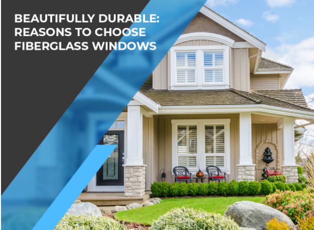 Beautifully Durable: Reasons to Choose Fiberglass Windows