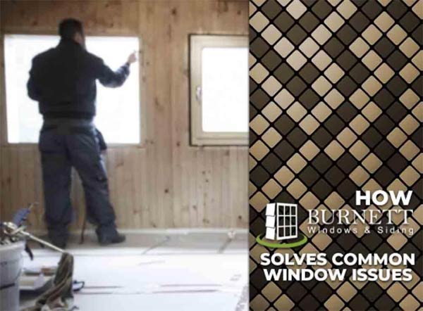 How Burnett Windows and Siding Solves Common Window Issues