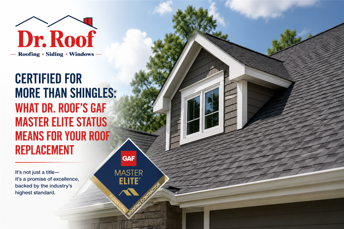 Certified for More Than Shingles: What Dr. Roof’s GAF Master Elite Status Means for Your Roof Replacement