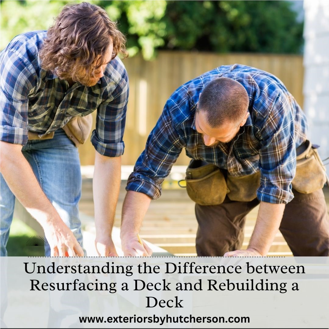 Understanding the Difference between Resurfacing a Deck and Rebuilding a Deck