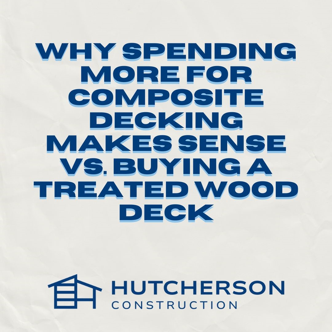 Why Spending More for Composite Decking Makes Sense vs. Buying a Treated Wood Deck