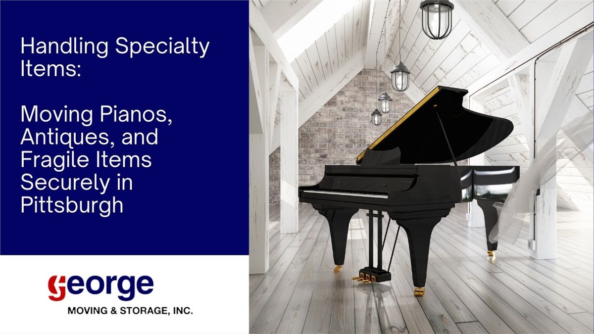 Handling Specialty Items: Moving Pianos, Antiques, and Fragile Items Securely in Pittsburgh