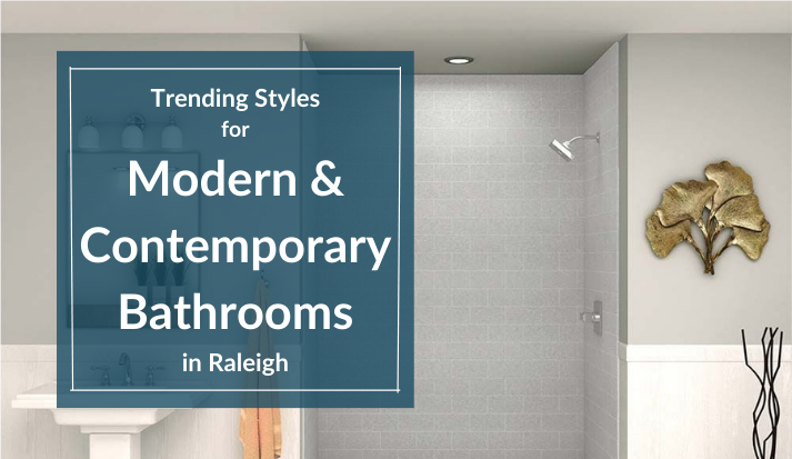 Trending Styles for Modern & Contemporary Bathrooms in Raleigh