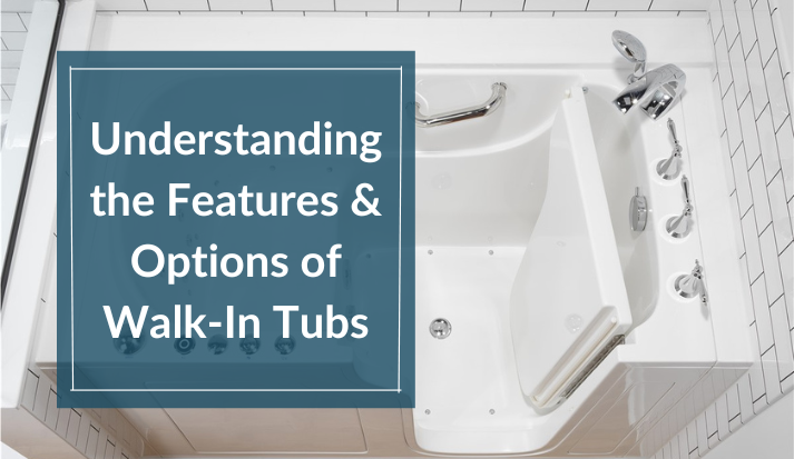 Understanding the Features and Options of Walk-In Tubs