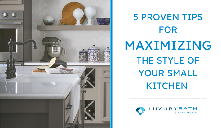 5 Proven Tips for Maximizing the Style of Your Small Kitchen