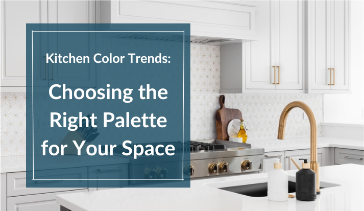 Kitchen Color Trends: Choosing the Right Palette for Your Space