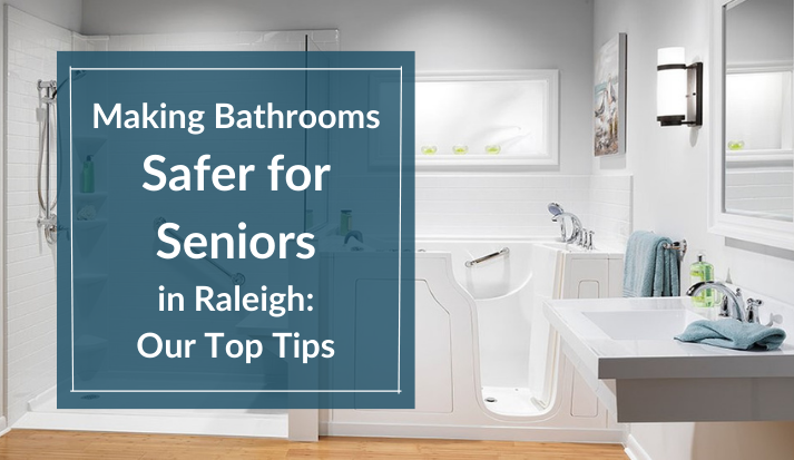 Making Bathrooms Safer for Seniors in Raleigh: Our Top Tips