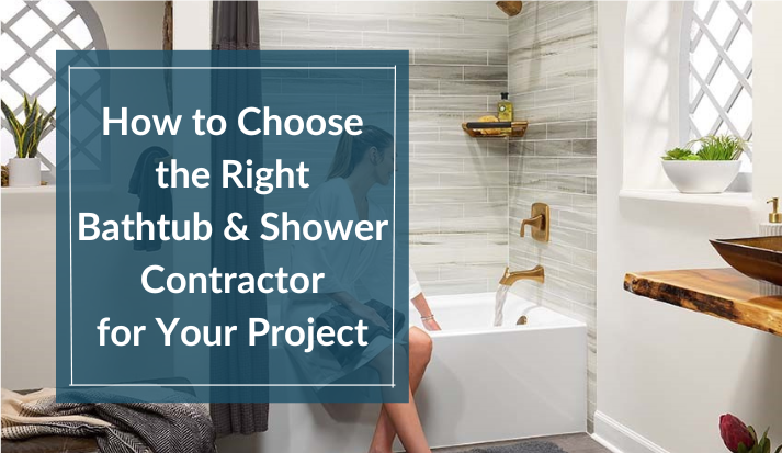 How to Choose the Right Bathtub & Shower Contractor for Your Project