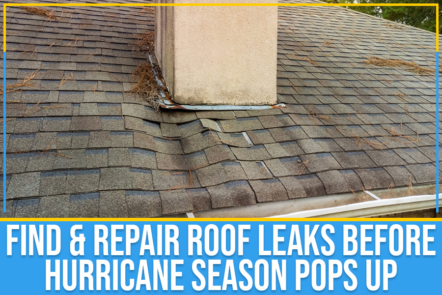 Find &amp;amp; Repair Roof Leaks Before Hurricane Season Pops Up