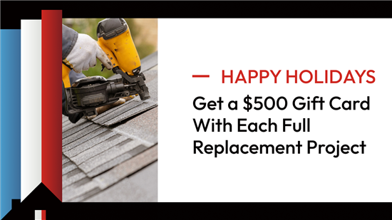 Happy Holidays: Get a $500 Gift Card with Your New Roof!
