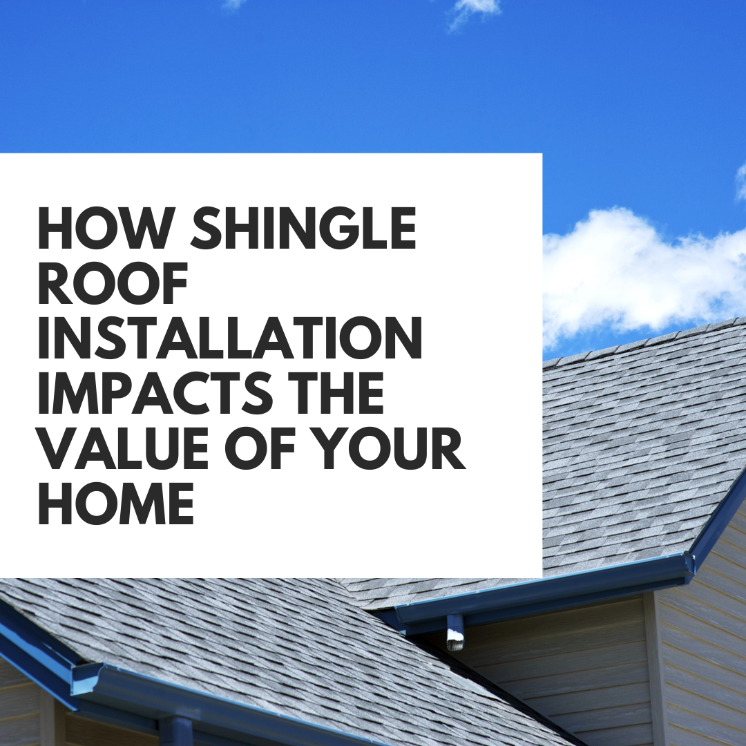 How Shingle Roof Installation Impacts the Value of Your Home