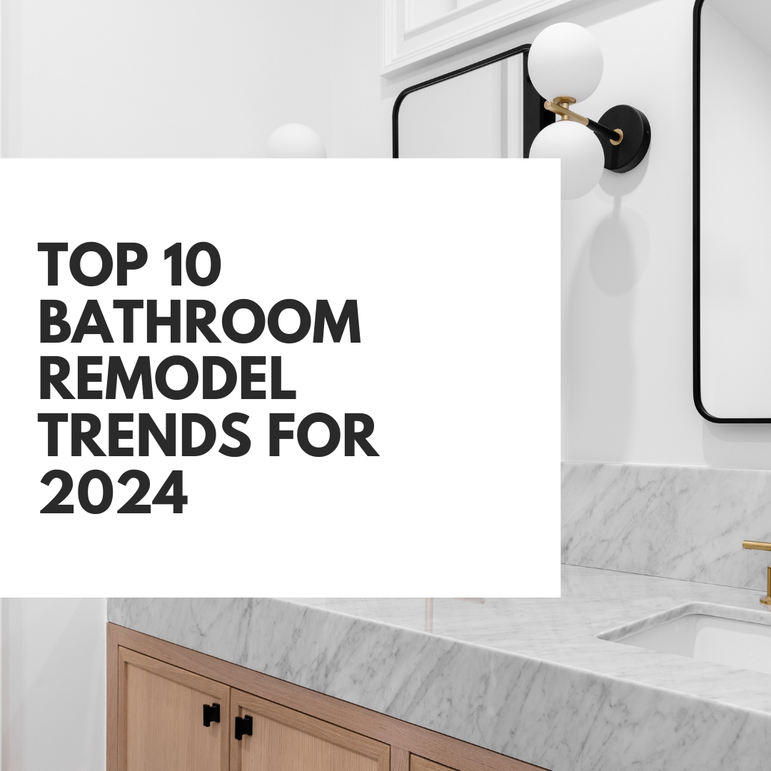 Top 10 Bathroom Remodel Trends for 2024 