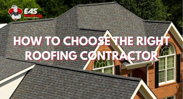 How to Choose The Right Roofing Contractor