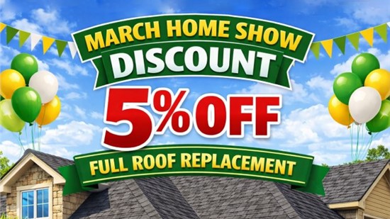 March Home Show Offer 5% Off Roof Replacements