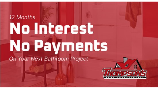 12 Months No Interest No Payments on your next bathroom project