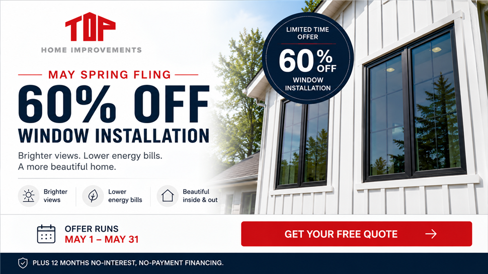 Top Home Window May Spring Fling — 60% off installation, May 1 through May 31
