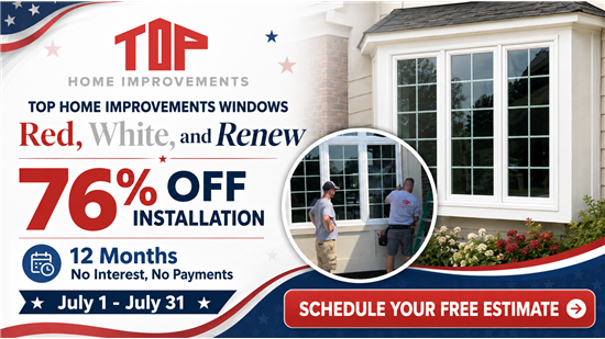 Top Home Improvements Windows Red White and Renew July offer celebrating America’s 250th birthday with 76% off installation