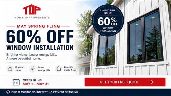 Top Home Window May Spring Fling — 60% off installation, May 1 through May 31