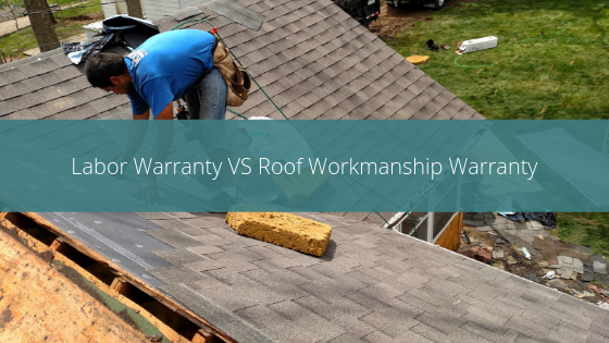 Labor Warranty Versus Roof Workmanship Warranty