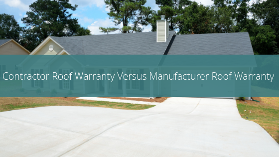 Contractor Roof Warranty Versus Manufacturer Roof Warranty