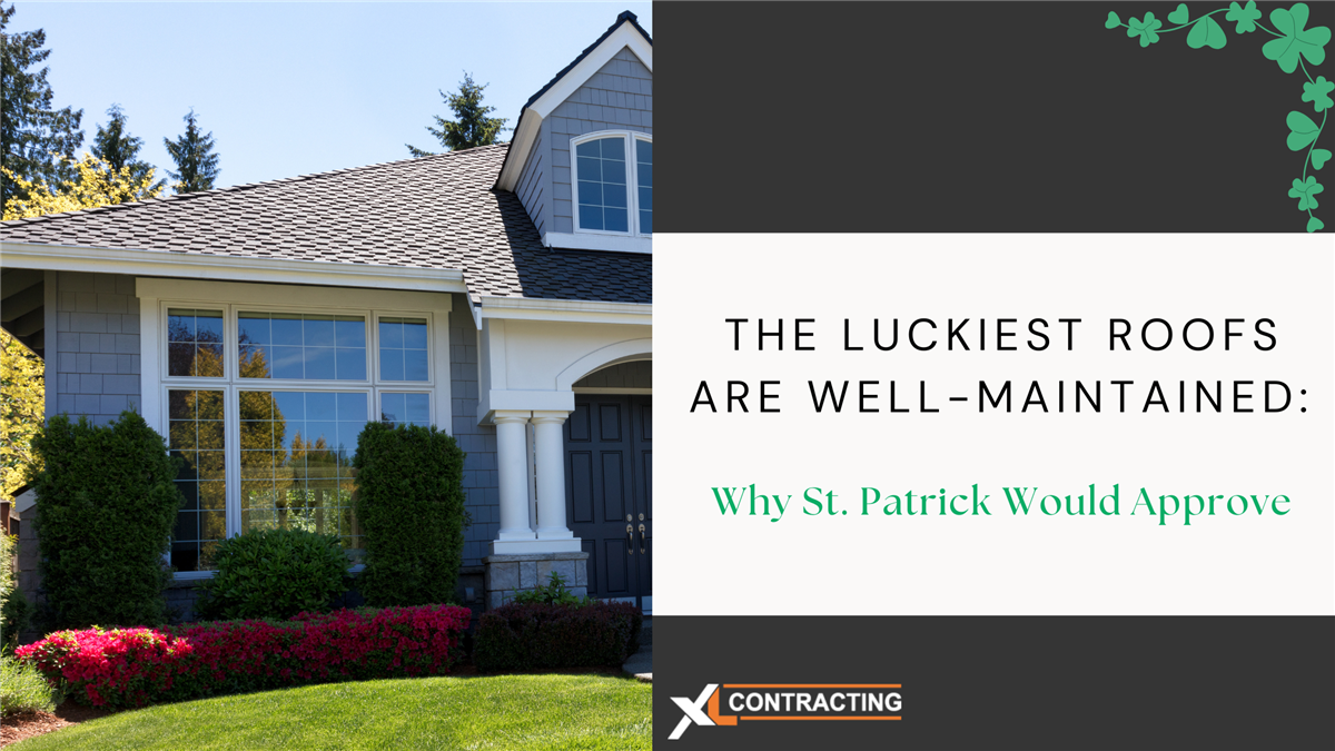 The Luckiest Roofs Are Well-Maintained: Why St. Patrick Would Approve