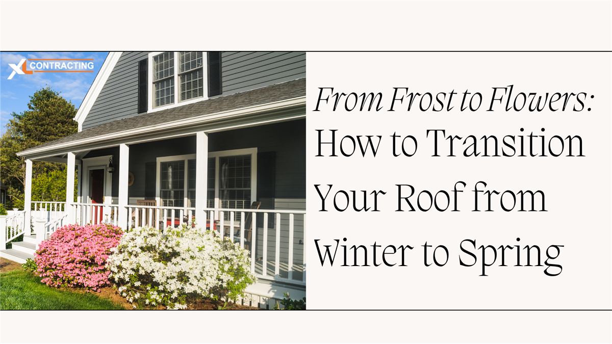 From Frost to Flowers: How to Transition Your Roof from Winter to Spring