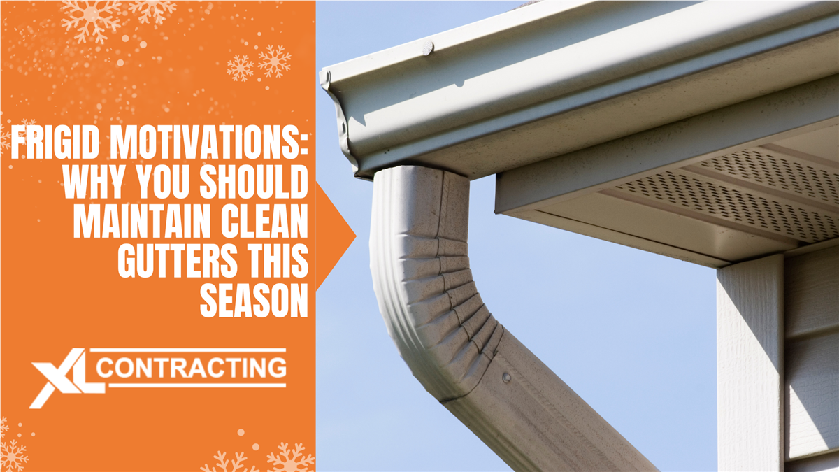 Frigid Motivations: Why You Should Maintain Clean Gutters This Season