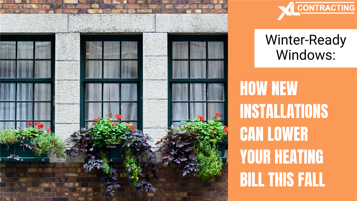 Winter-Ready Windows: How New Installations Can Lower Your Heating Bill This Fall